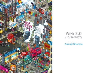Web 2.0 (10/26/2007) Anand Sharma 
