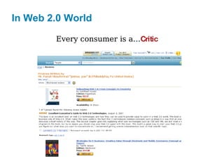 In Web 2.0 World Every consumer is a… Critic 