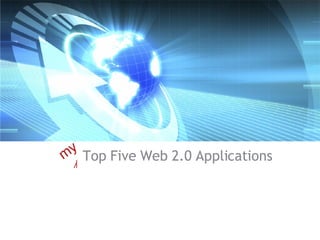 Top Five Web 2.0 Applications my 