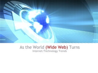 As the World  (Wide Web)   Turns Internet/Technology Trends 