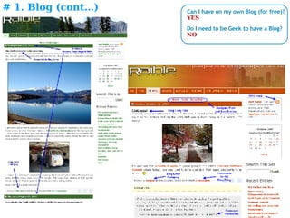# 1. Blog (cont…) Things to understand/learn Can I have on my own Blog (for free)? YES Do I need to be Geek to have a Blog? NO 