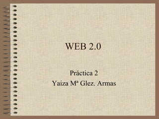 WEB 2.0 Práctica 2 Yaiza Mª Glez. Armas 