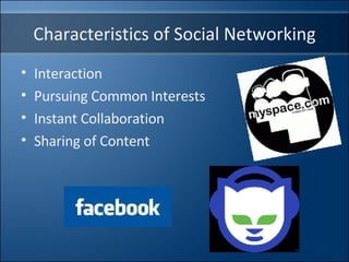 Characteristics of Social Networking Interaction Pursuing Common Interests Instant Collaboration Sharing of Content  