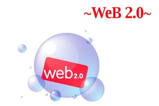 ~WeB 2.0~ 