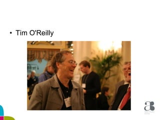 <ul><li>Tim O'Reilly  </li></ul>