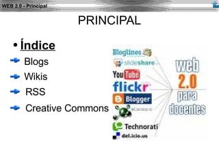 WEB 2.0 - Principal PRINCIPAL ,[object Object],[object Object],[object Object],Creative Commons 