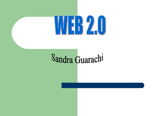 WEB 2.0 Sandra Guarachi 