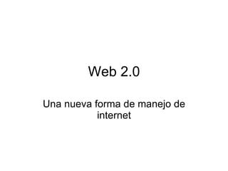 Web 2.0 Una nueva forma de manejo de internet 