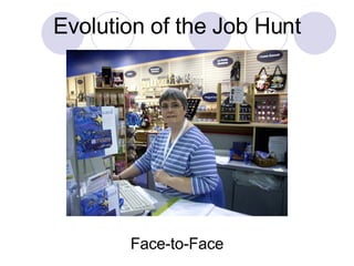 Face-to-Face Evolution of the Job Hunt 