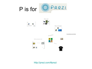 P is for http://prezi.com/#prezi 