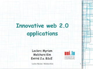 Innovative web 2.0 applications Leclerc Myriam Melchers Kim Entité 2.a. BScE  