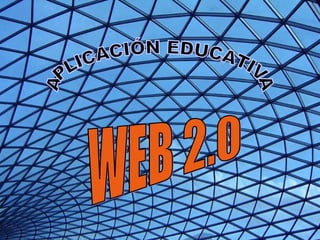 APLICACIÓN EDUCATIVA WEB 2.0  