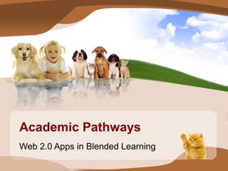 Academic Pathways
Web 2.0 Apps in Blended Learning
 