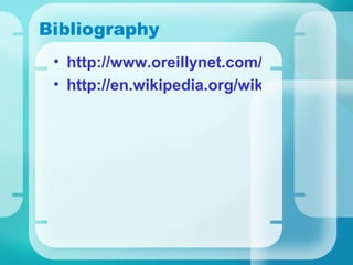 Bibliography http://www.oreillynet.com/pub/a/oreilly/tim/news/2005/09/30/what-is-web-20.html http://en.wikipedia.org/wiki/Web_2#_note-1 