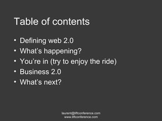 Table of contents Defining web 2.0 What’s happening? You’re in (try to enjoy the ride) Business 2.0 What’s next? 