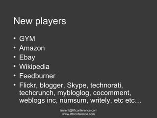 New players GYM Amazon Ebay Wikipedia Feedburner Flickr, blogger, Skype, technorati, techcrunch, mybloglog, cocomment, weblogs inc, numsum, writely, etc etc… 