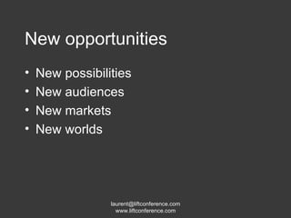 New opportunities New possibilities New audiences New markets New worlds 
