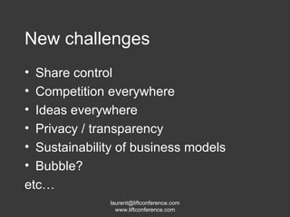 New challenges Share control Competition everywhere Ideas everywhere Privacy / transparency Sustainability of business models Bubble? etc… 