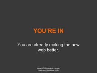 YOU’RE IN You are already making the new web better. 