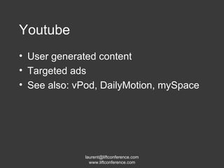 Youtube User generated content Targeted ads See also: vPod, DailyMotion, mySpace 