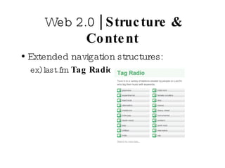 Web 2.0  | Structure & Content Extended navigation structures:  ex) last.fm  Tag Radio 
