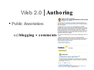 Web 2.0  | Authoring Public Annotation: ex)  blogging + comments 