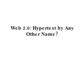 Web 2.0: Hypertext by Any Other Name? 