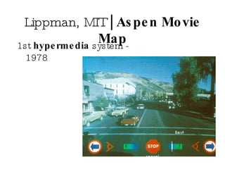 Lippman, MIT  | Aspen Movie Map 1st  hypermedia  system - 1978 