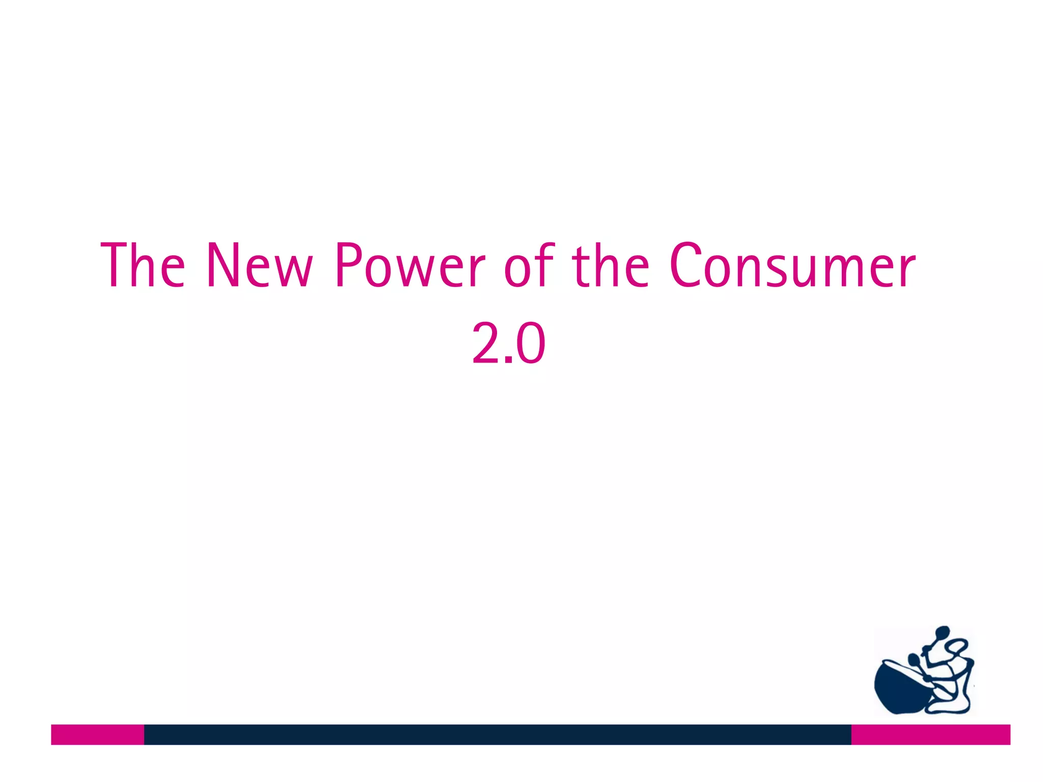 The New Power of the Consumer 2.0 