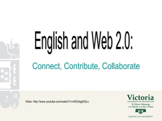 Connect, Contribute, Collaborate Video:  http://www.youtube.com/watch?v=xNG3sgk02Lc English and Web 2.0: 