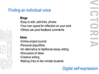Finding an individual voice Blogs • Easy to edit, add links, photos • Your own space for reflection on your work • Others ...