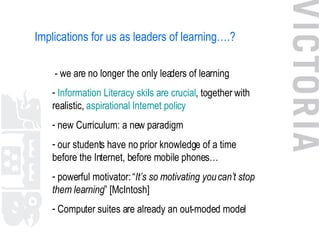 Implications for us as leaders of learning….? <ul><li>- we are no longer the only leaders of learning </li></ul><ul><li>In...