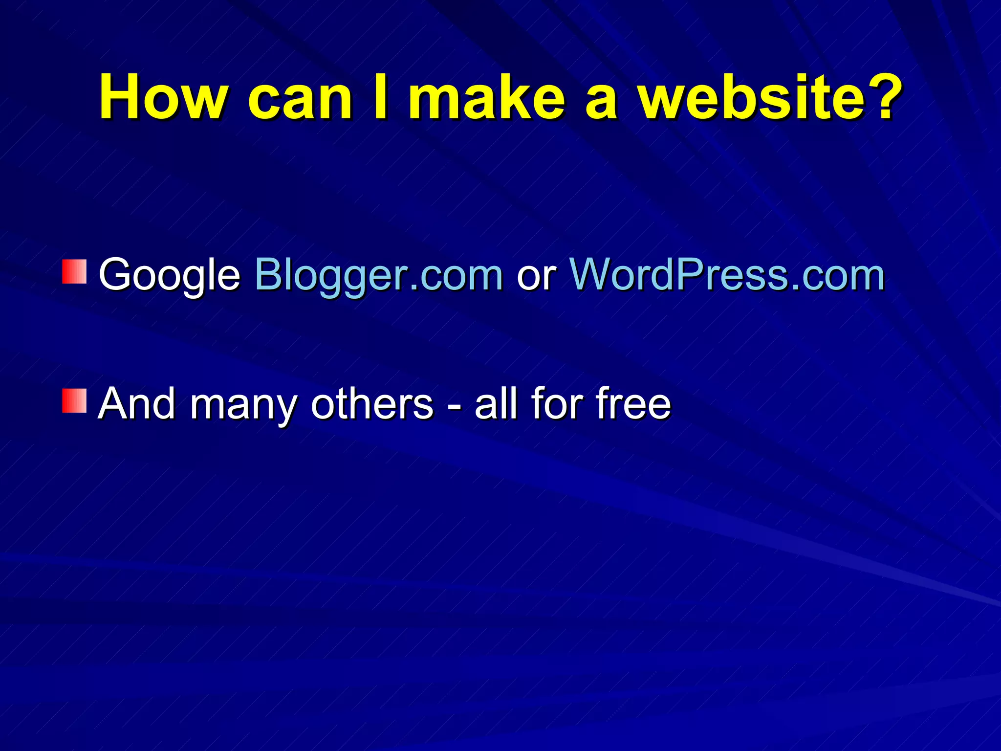 How can I make a website? Google  Blogger.com  or  WordPress.com And many others - all for free 