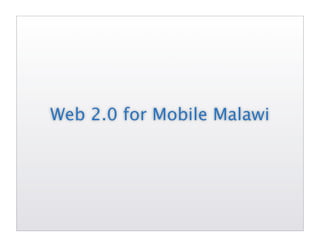 Web 2.0 for Mobile Malawi