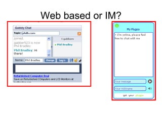 Web based or IM? 