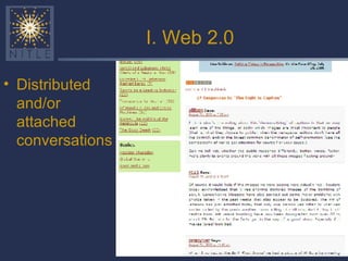 I. Web 2.0 Distributed and/or attached  conversations 
