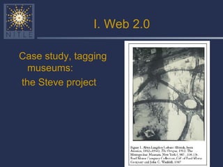 I. Web 2.0 Case study, tagging museums: the Steve project 