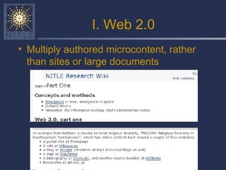 I. Web 2.0 Multiply authored microcontent, rather than sites or large documents 