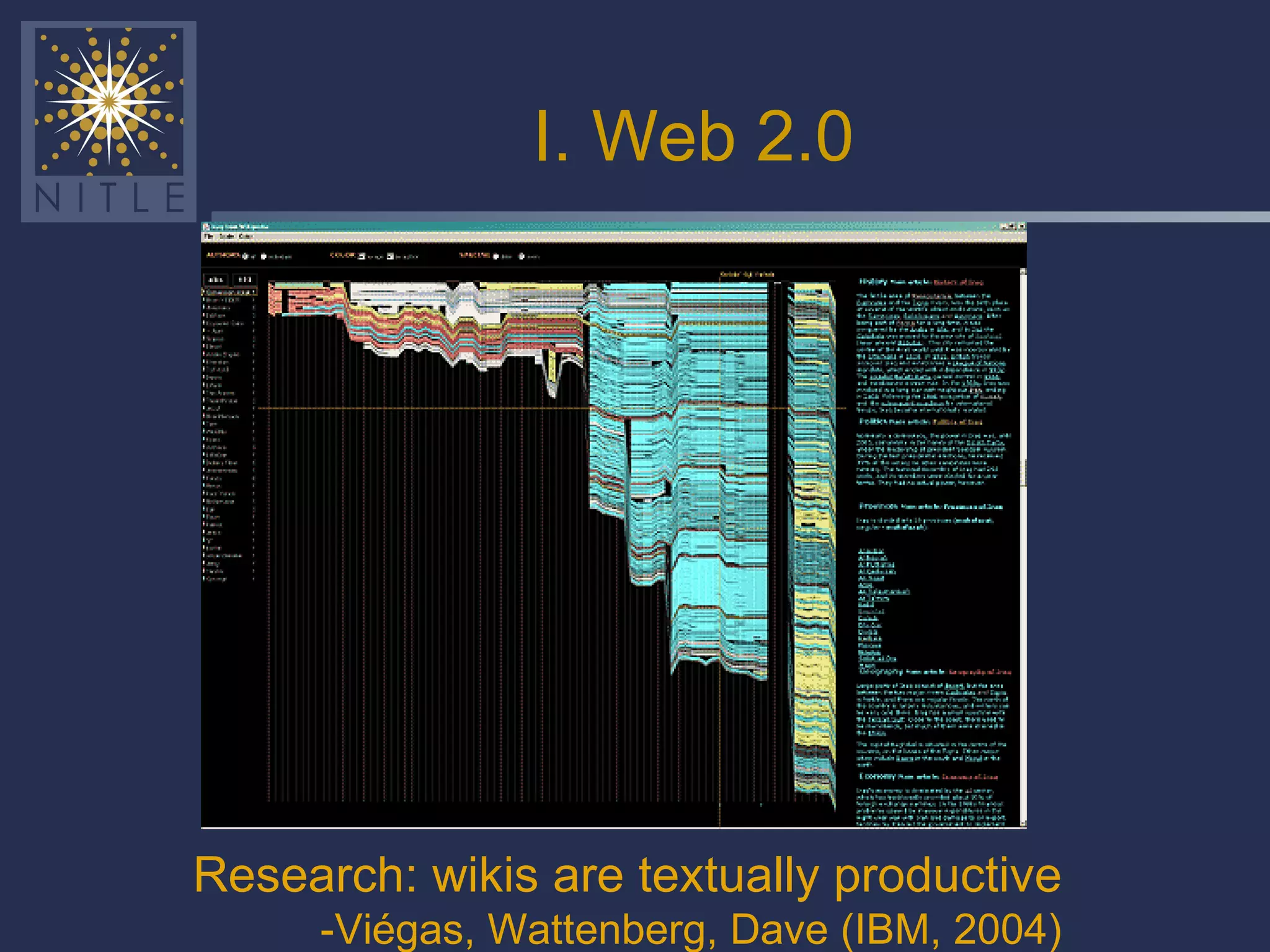 I. Web 2.0 Research: wikis are textually productive -Viégas, Wattenberg, Dave (IBM, 2004) 