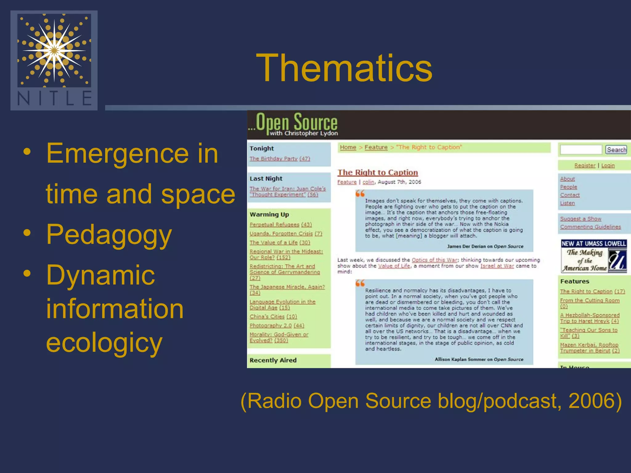 Thematics Emergence in time and space Pedagogy Dynamic information ecologicy (Radio Open Source blog/podcast, 2006) 