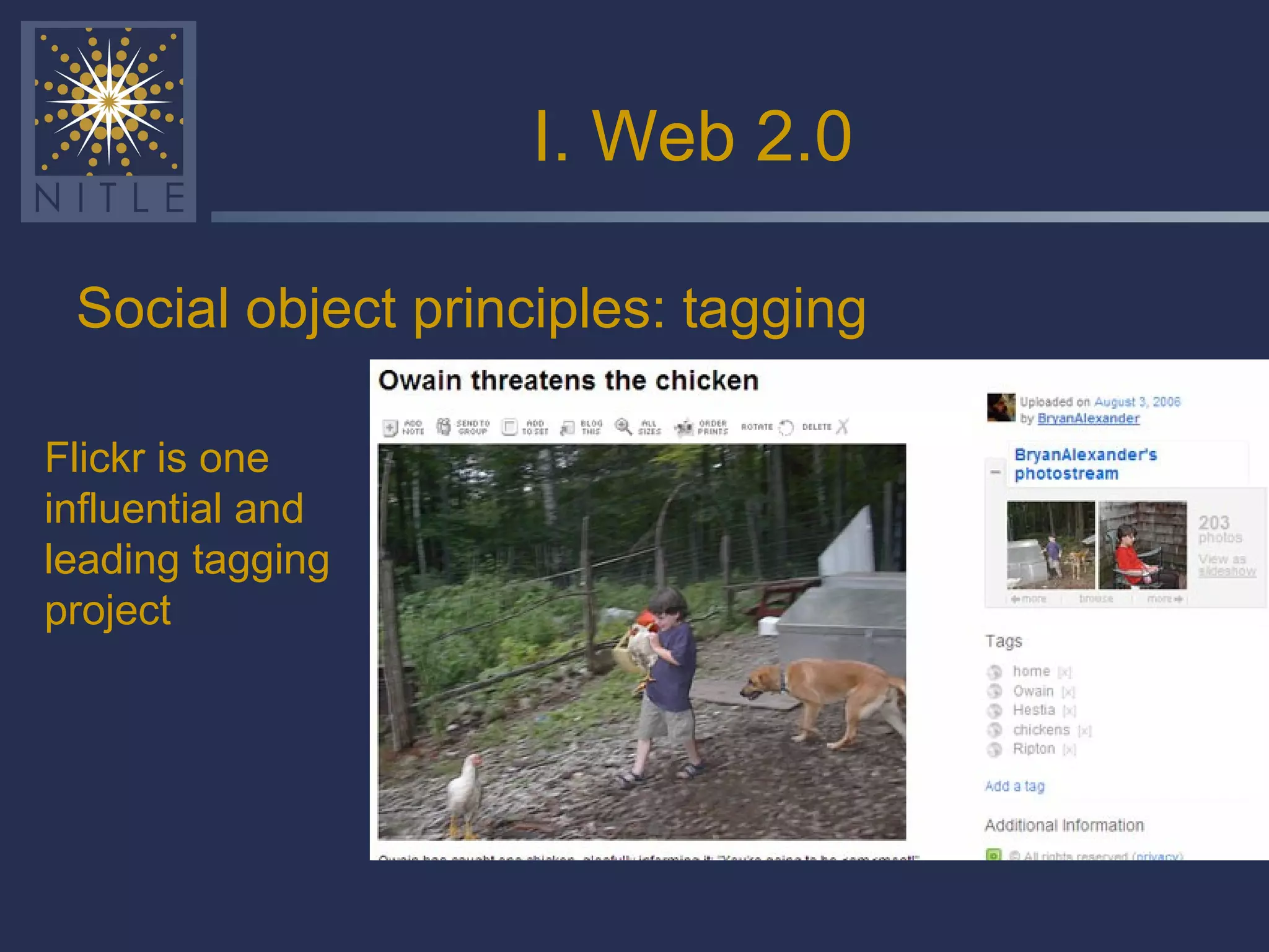 I. Web 2.0 Social object principles: tagging Flickr is one influential and leading tagging project 