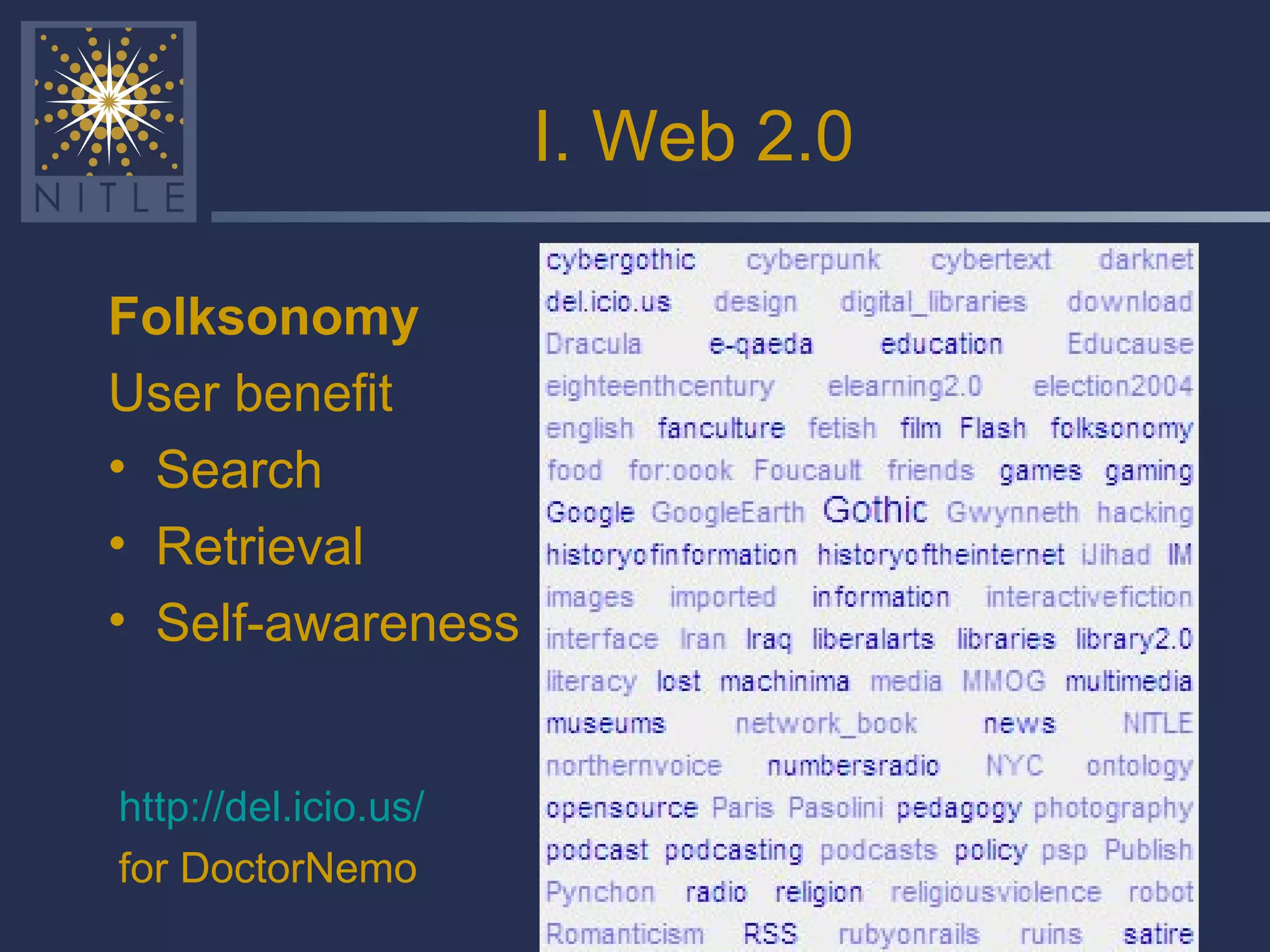 I. Web 2.0 Folksonomy   User benefit Search Retrieval Self-awareness http://del.icio.us/ for DoctorNemo   