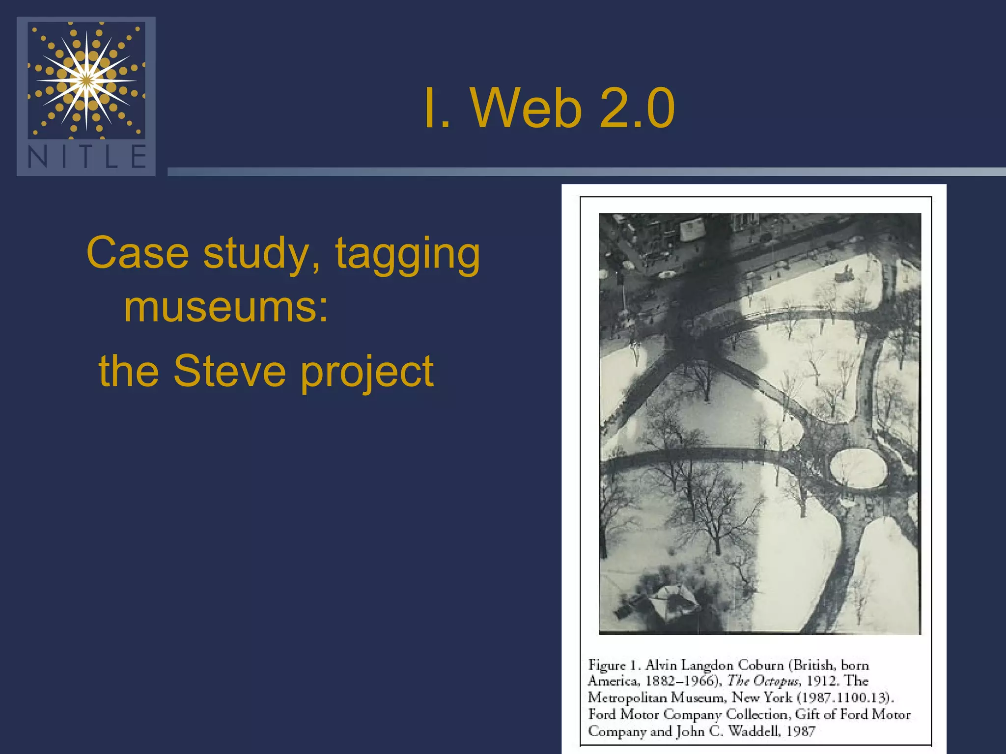 I. Web 2.0 Case study, tagging museums: the Steve project 