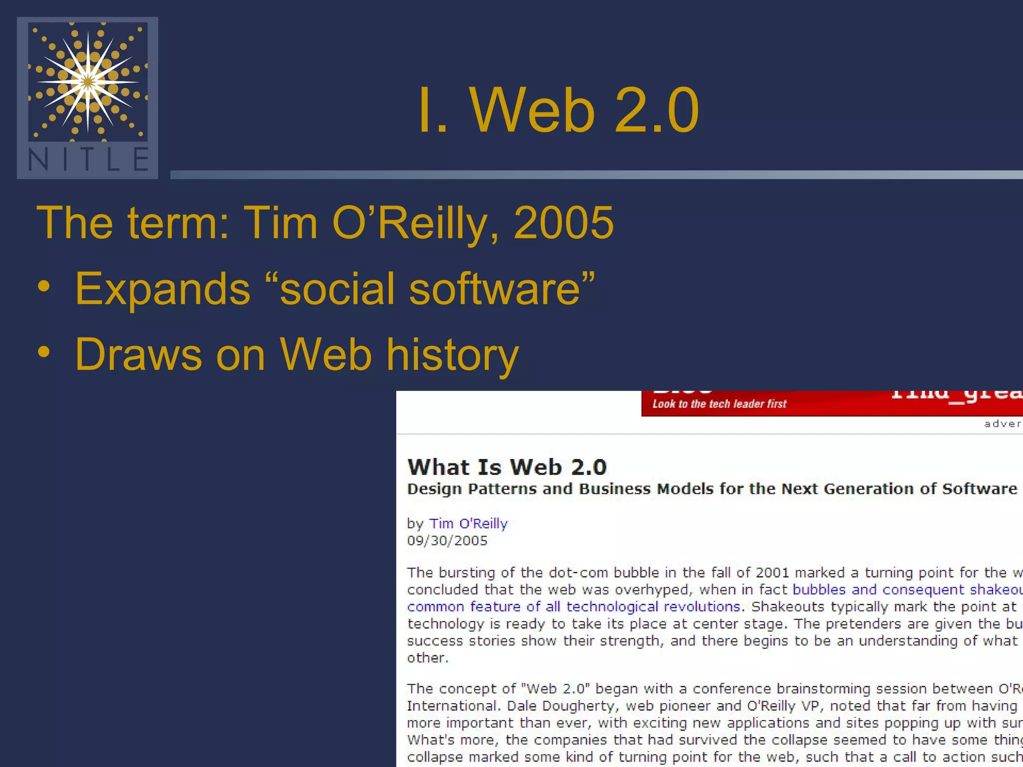 I. Web 2.0 The term: Tim O’Reilly, 2005 Expands “social software” Draws on Web history 