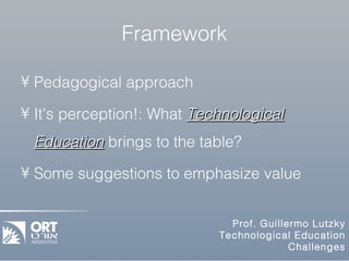 Framework Pedagogical approach It's perception!: What  Technological Education  brings to the table? Some suggestions to emphasize value 