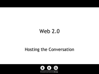 Web 2.0 Hosting the Conversation 