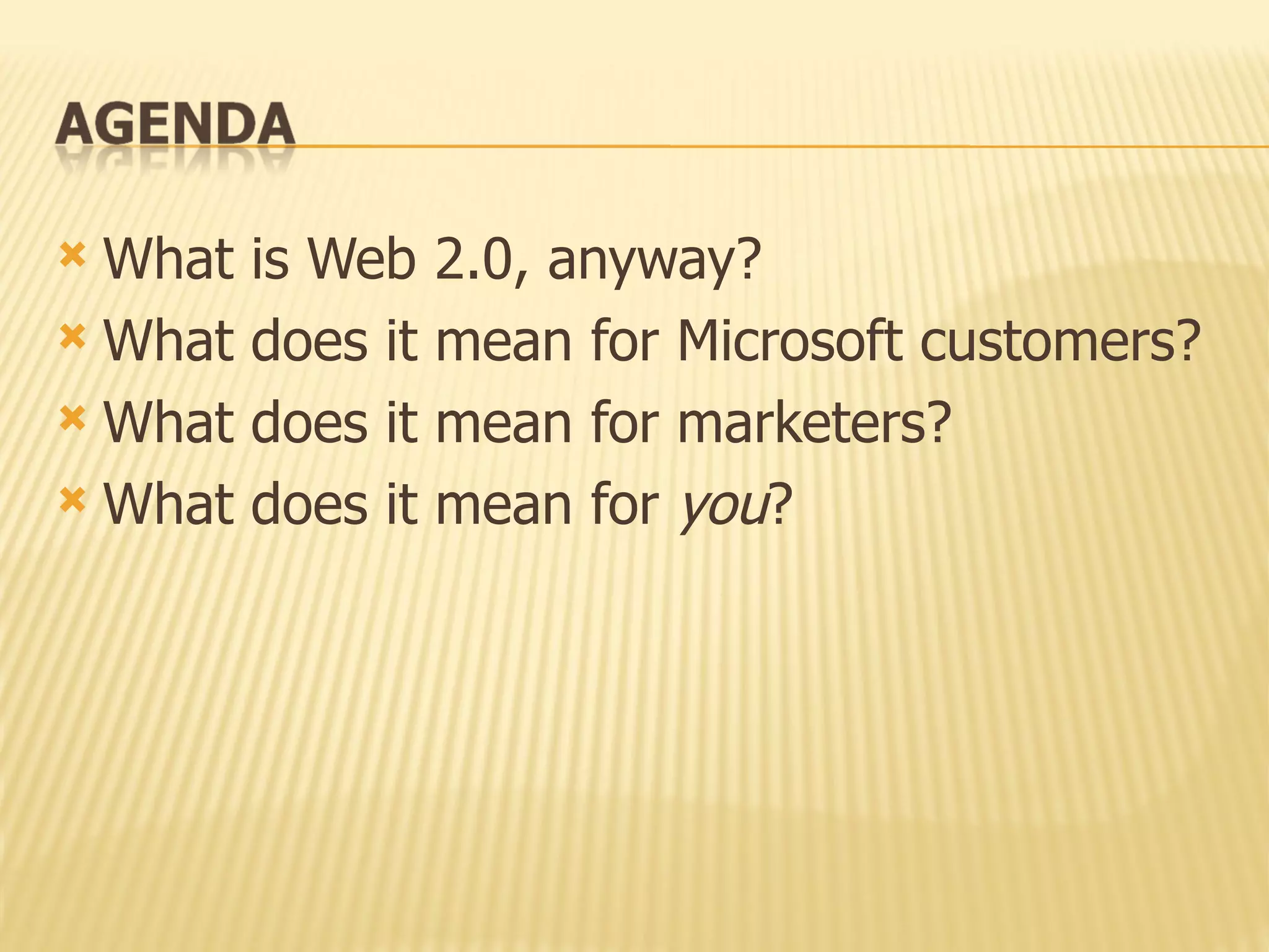 What is Web 2.0, anyway? What does it mean for Microsoft customers? What does it mean for marketers? What does it mean for  you ? 