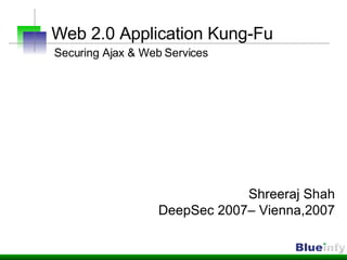 Web 2.0 Application Kung-Fu   Securing Ajax & Web Services Shreeraj Shah DeepSec 2007– Vienna,2007 