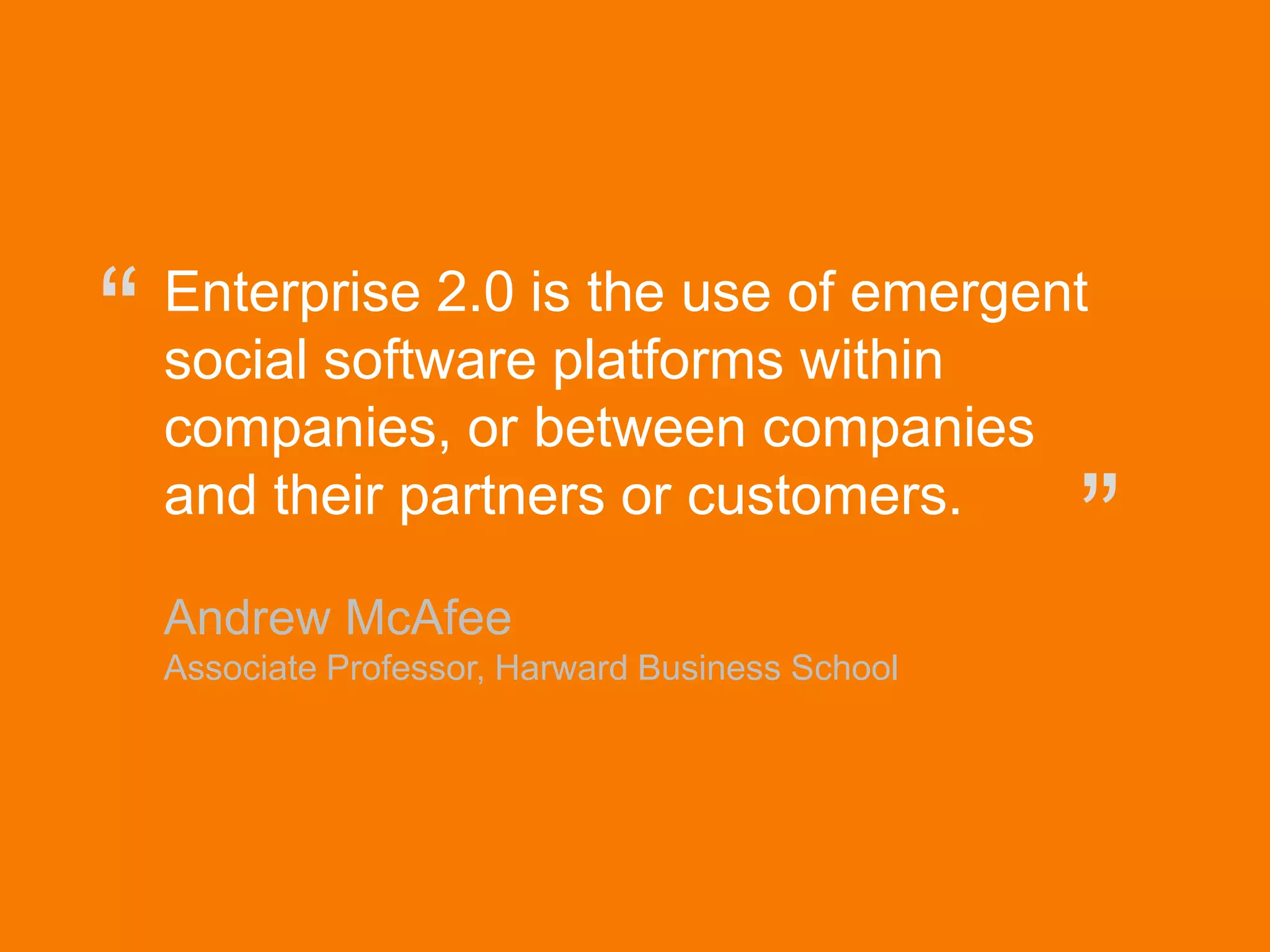 © Acando AB
Enterprise 2.0 is the use of emergent
social software platforms within
companies, or between companies
and their partners or customers.
Andrew McAfee
Associate Professor, Harward Business School
“
”
 