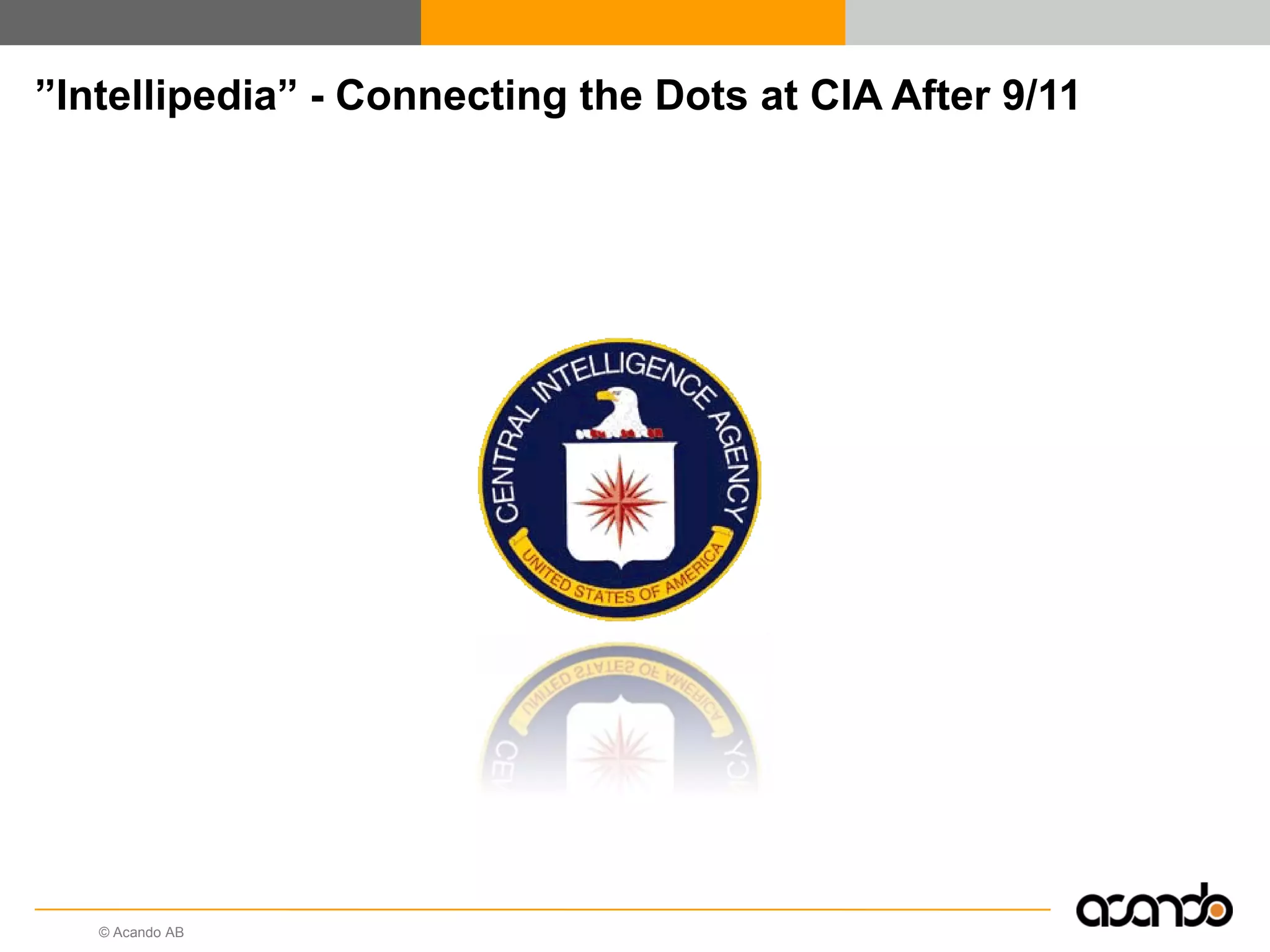 © Acando AB
”Intellipedia” - Connecting the Dots at CIA After 9/11
 